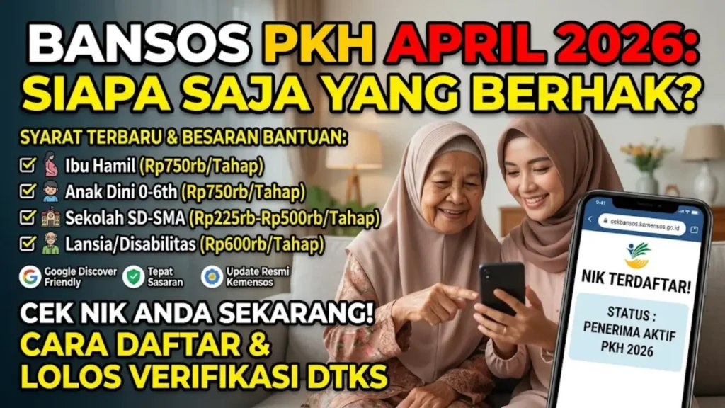 Apakah Anda Berhak Dapat Bansos PKH April 2026? Cek Syarat Terbaru & Panduan Lengkap Lolos DTKS